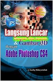 Langsung Lancar Mengolah Teks Artistik & Gambar 3D dengan Adobe Photoshop CS4