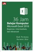 36 Jam Belajar Komputer Microsoft Excel 2016 : Beginner, Intermediate and advanced