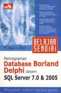 Belajar Sendiri Pemrograman Database Borland Delphi dalam SQL Server 7.0 & 2005